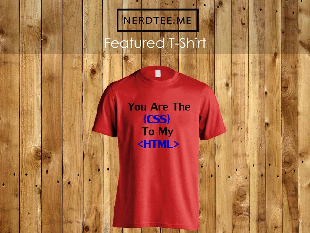 you're the css to my html t-shirt